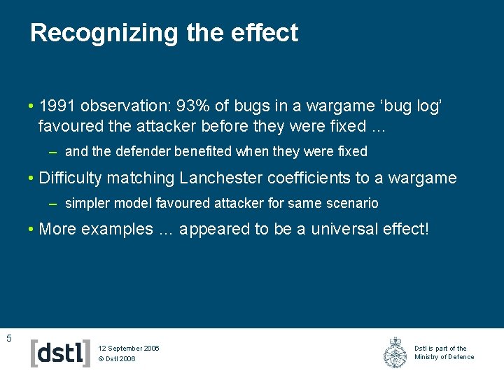 Recognizing the effect • 1991 observation: 93% of bugs in a wargame ‘bug log’