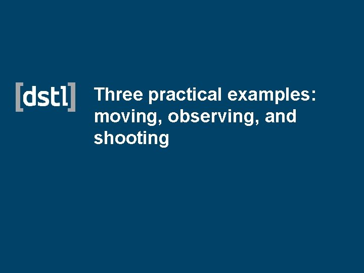 Three practical examples: moving, observing, and shooting 