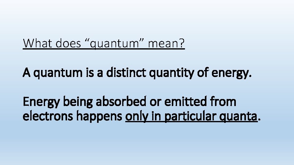 What does “quantum” mean? A quantum is a distinct quantity of energy. Energy being