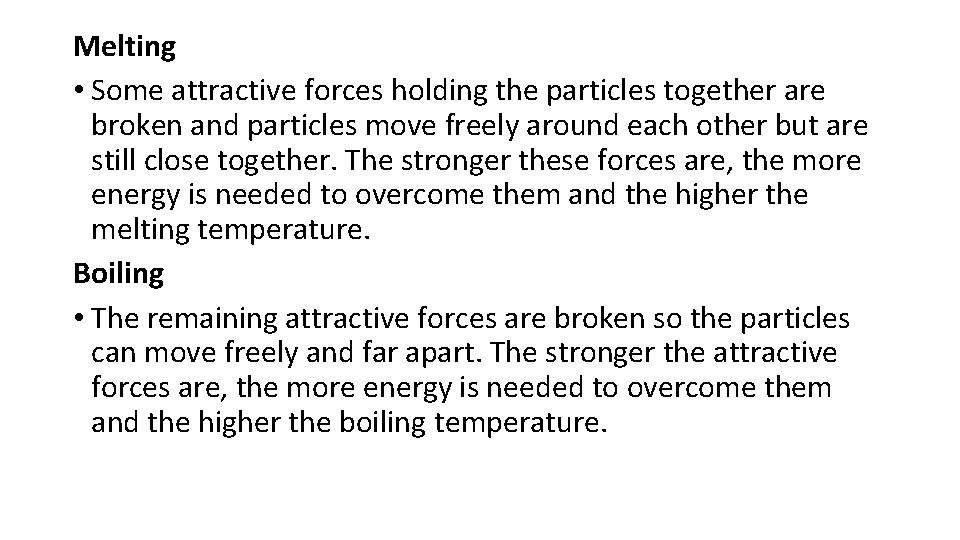 Melting • Some attractive forces holding the particles together are broken and particles move