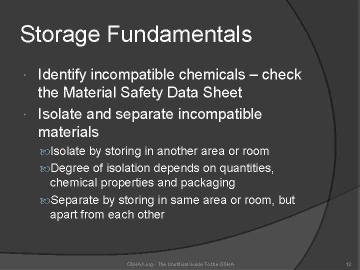 Storage Fundamentals Identify incompatible chemicals – check the Material Safety Data Sheet Isolate and