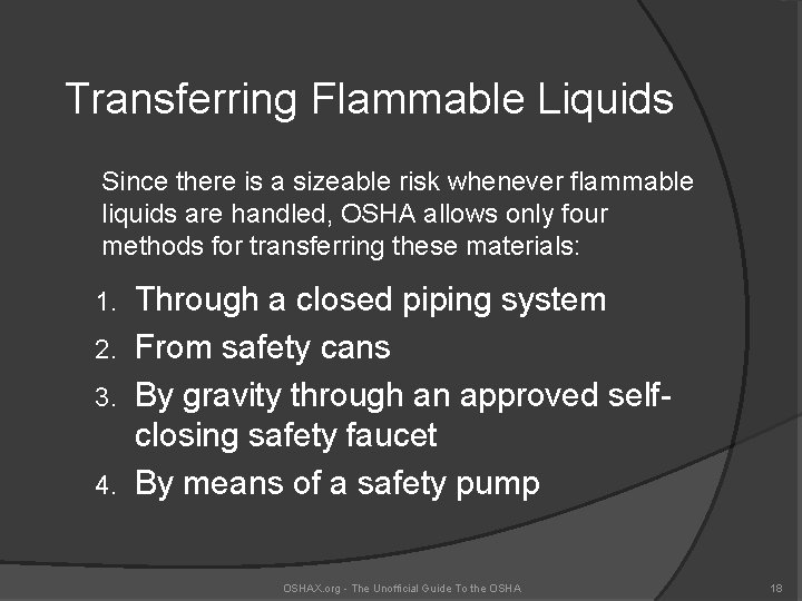 Transferring Flammable Liquids Since there is a sizeable risk whenever flammable liquids are handled,