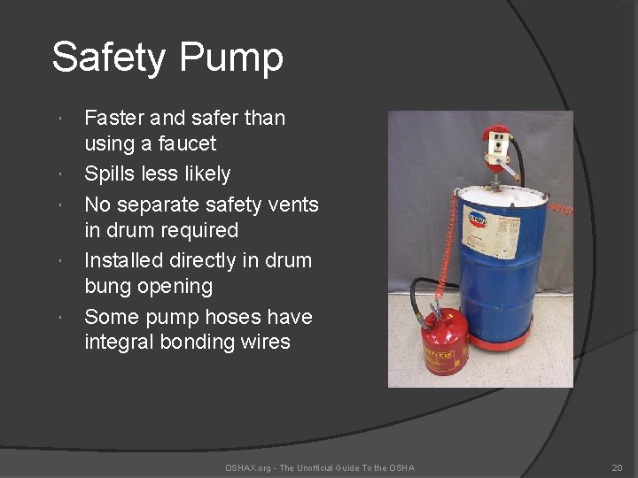 Safety Pump Faster and safer than using a faucet Spills less likely No separate