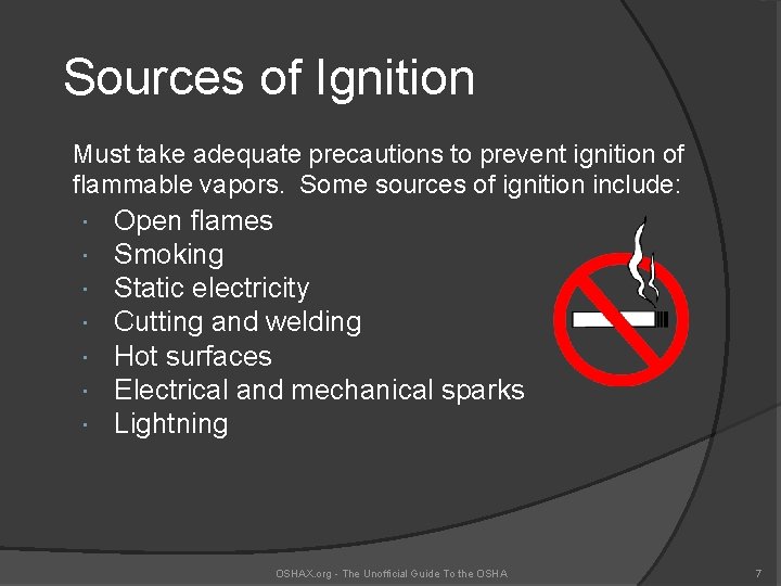 Sources of Ignition Must take adequate precautions to prevent ignition of flammable vapors. Some