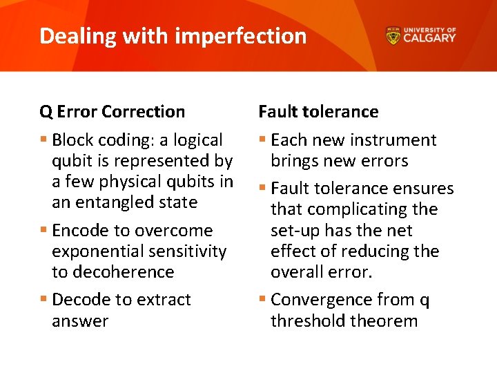 Dealing with imperfection Q Error Correction § Block coding: a logical qubit is represented