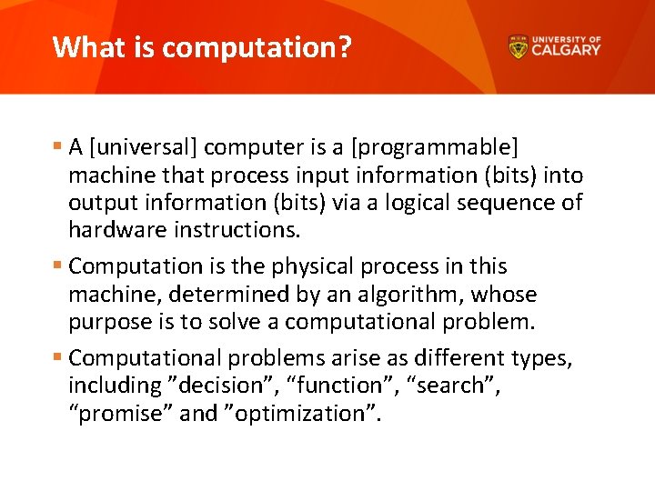 What is computation? § A [universal] computer is a [programmable] machine that process input