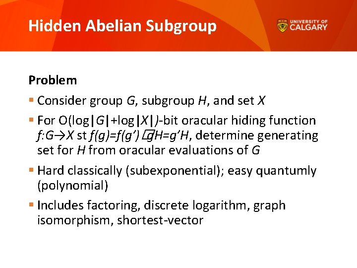 Hidden Abelian Subgroup Problem § Consider group G, subgroup H, and set X §