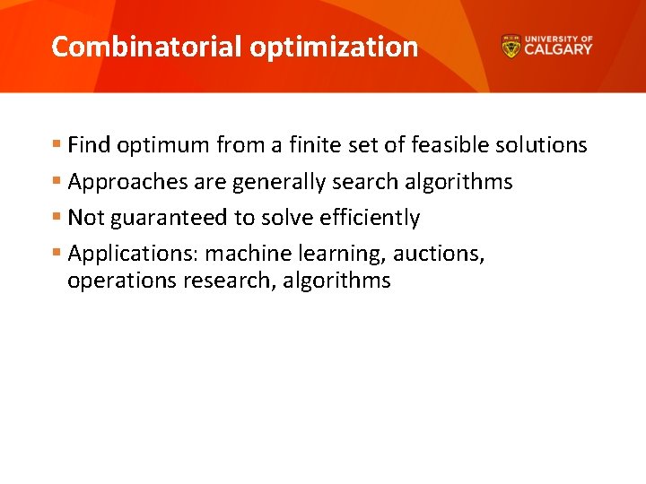 Combinatorial optimization § Find optimum from a finite set of feasible solutions § Approaches