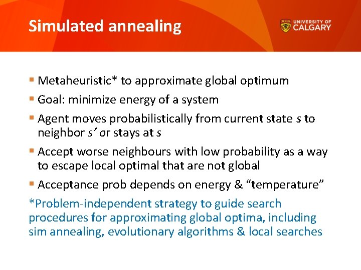 Simulated annealing § Metaheuristic* to approximate global optimum § Goal: minimize energy of a