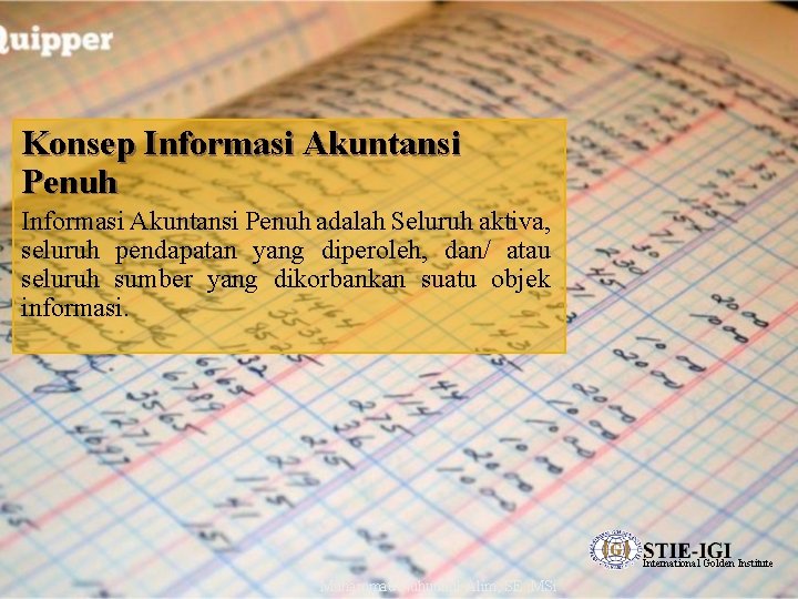 Konsep Informasi Akuntansi Penuh adalah Seluruh aktiva, seluruh pendapatan yang diperoleh, dan/ atau seluruh