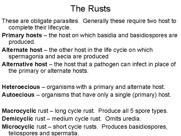 The Rusts These are obligate parasites. Generally these require two host to complete their