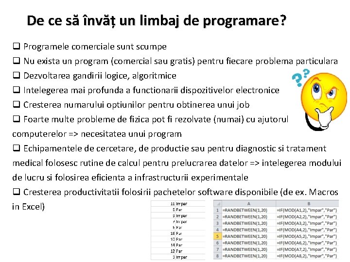 De ce să învăț un limbaj de programare? q Programele comerciale sunt scumpe q
