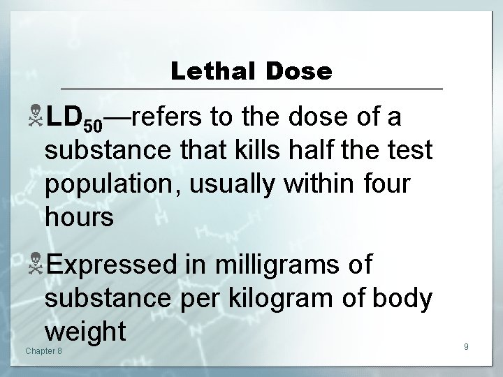 Lethal Dose NLD 50—refers to the dose of a substance that kills half the