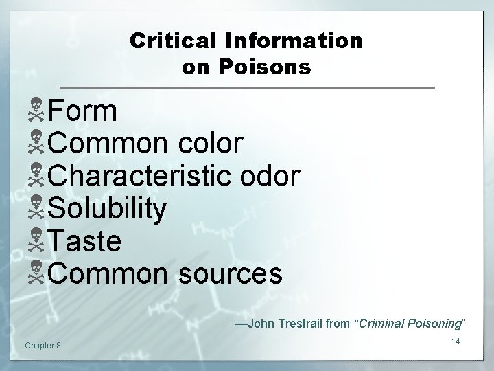 Critical Information on Poisons NForm NCommon color NCharacteristic odor NSolubility NTaste NCommon sources —John