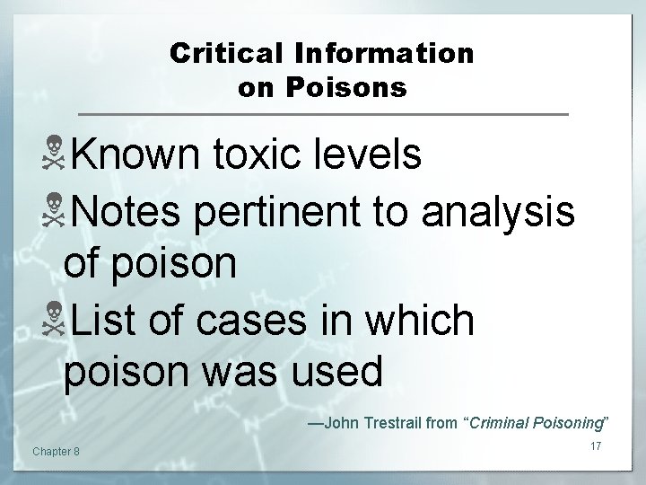 Critical Information on Poisons NKnown toxic levels NNotes pertinent to analysis of poison NList