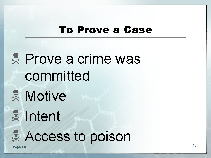 To Prove a Case N Prove a crime was committed N Motive N Intent