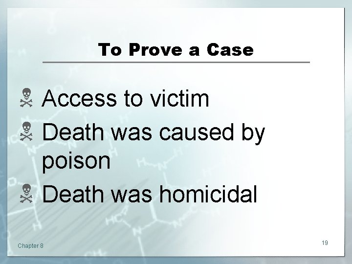To Prove a Case N Access to victim N Death was caused by poison