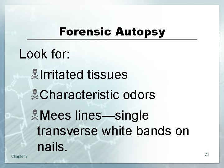 Forensic Autopsy Look for: NIrritated tissues NCharacteristic odors NMees lines—single transverse white bands on