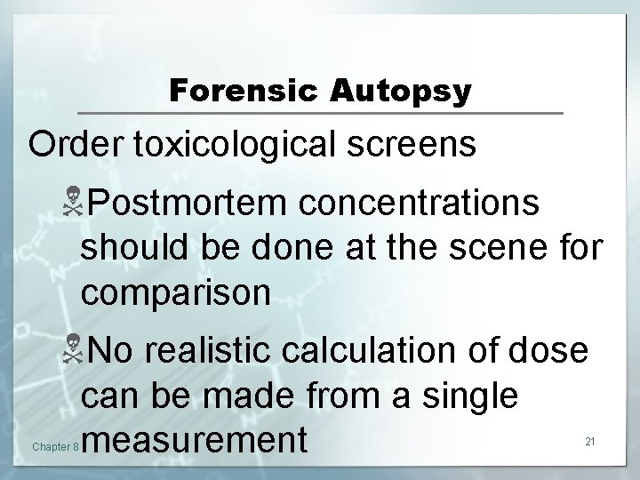 Forensic Autopsy Order toxicological screens NPostmortem concentrations should be done at the scene for