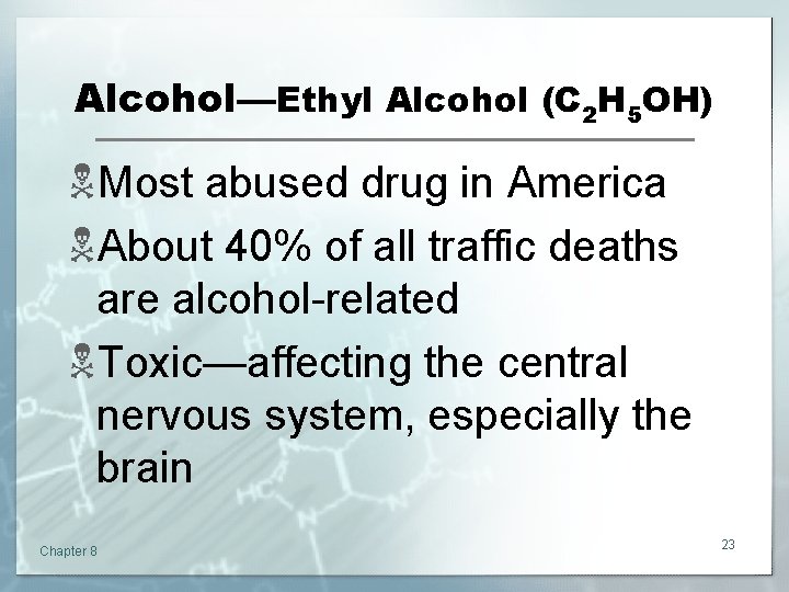 Alcohol—Ethyl Alcohol (C 2 H 5 OH) NMost abused drug in America NAbout 40%