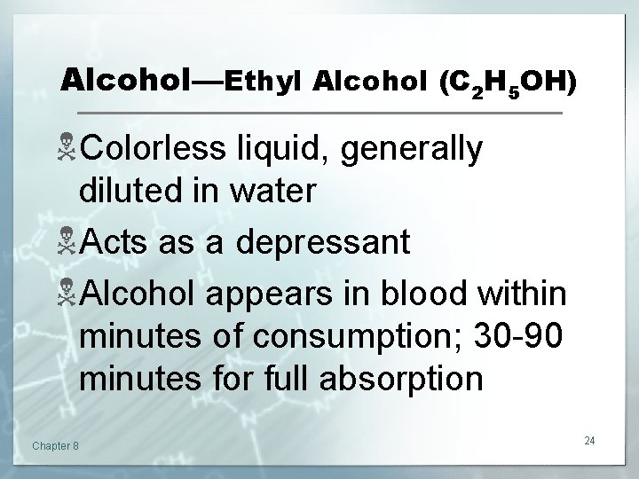 Alcohol—Ethyl Alcohol (C 2 H 5 OH) NColorless liquid, generally diluted in water NActs