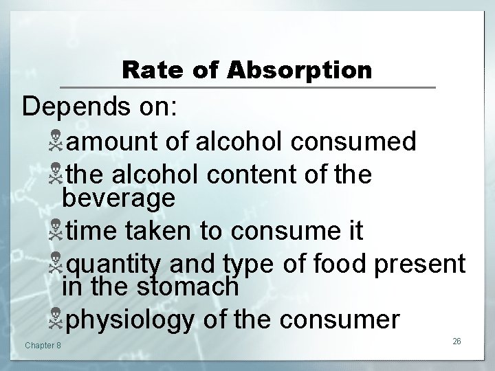 Rate of Absorption Depends on: Namount of alcohol consumed Nthe alcohol content of the