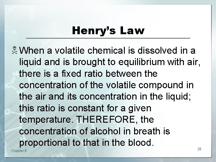 Henry’s Law N When a volatile chemical is dissolved in a liquid and is