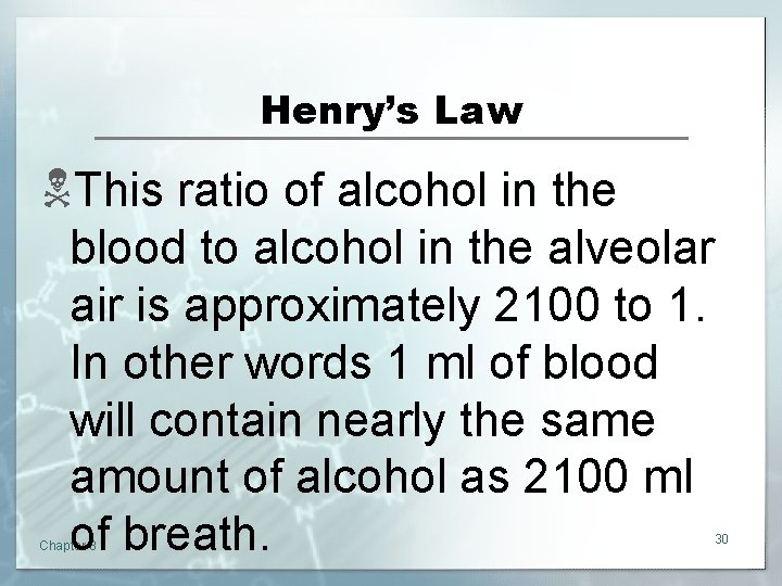 Henry’s Law NThis ratio of alcohol in the blood to alcohol in the alveolar