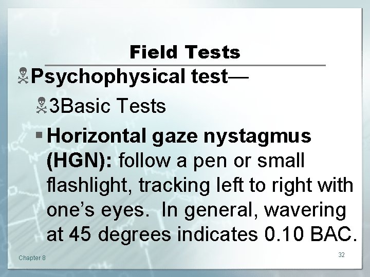 Field Tests NPsychophysical test— N 3 Basic Tests § Horizontal gaze nystagmus (HGN): follow