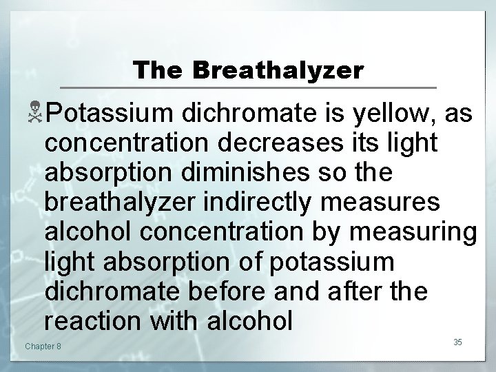 The Breathalyzer NPotassium dichromate is yellow, as concentration decreases its light absorption diminishes so