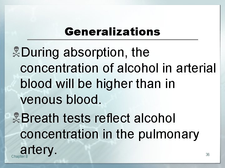 Generalizations NDuring absorption, the concentration of alcohol in arterial blood will be higher than