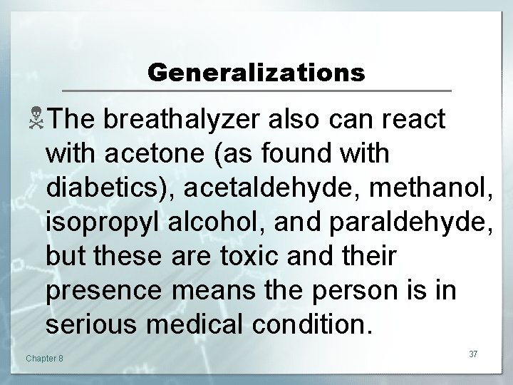 Generalizations NThe breathalyzer also can react with acetone (as found with diabetics), acetaldehyde, methanol,