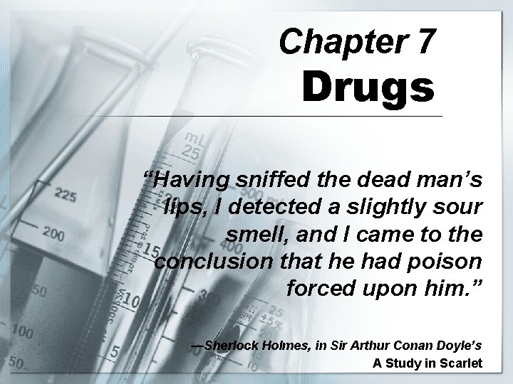 Chapter 7 Drugs “Having sniffed the dead man’s lips, I detected a slightly sour
