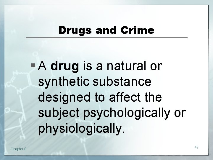 Drugs and Crime § A drug is a natural or synthetic substance designed to