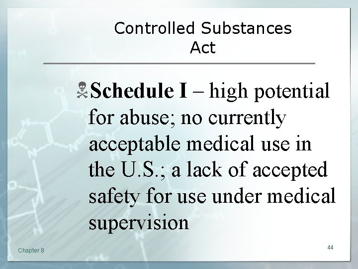 Controlled Substances Act NSchedule I – high potential for abuse; no currently acceptable medical