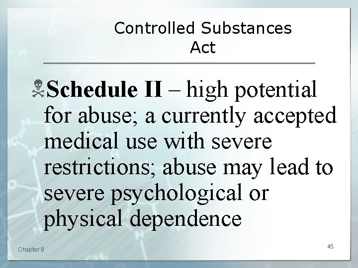 Controlled Substances Act NSchedule II – high potential for abuse; a currently accepted medical