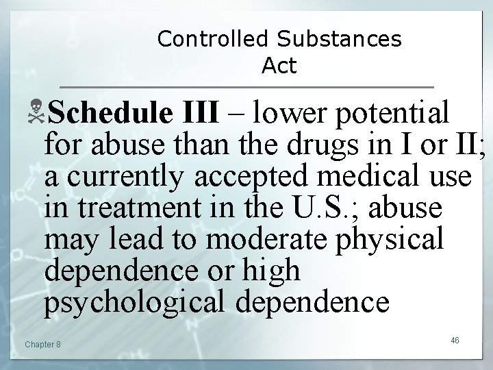 Controlled Substances Act NSchedule III – lower potential for abuse than the drugs in