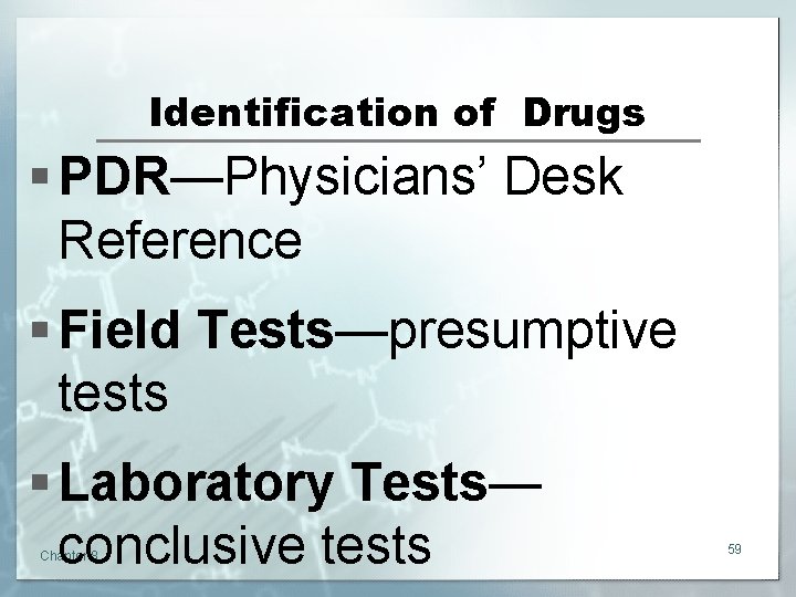 Identification of Drugs § PDR—Physicians’ Desk Reference § Field Tests—presumptive tests § Laboratory Tests—