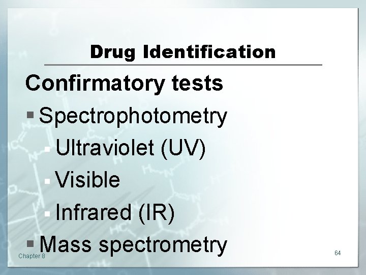 Drug Identification Confirmatory tests § Spectrophotometry § Ultraviolet (UV) § Visible § Infrared (IR)