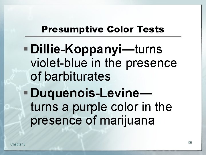 Presumptive Color Tests § Dillie-Koppanyi—turns violet-blue in the presence of barbiturates § Duquenois-Levine— turns