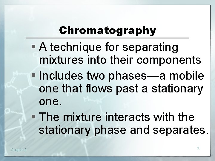 Chromatography § A technique for separating mixtures into their components § Includes two phases—a