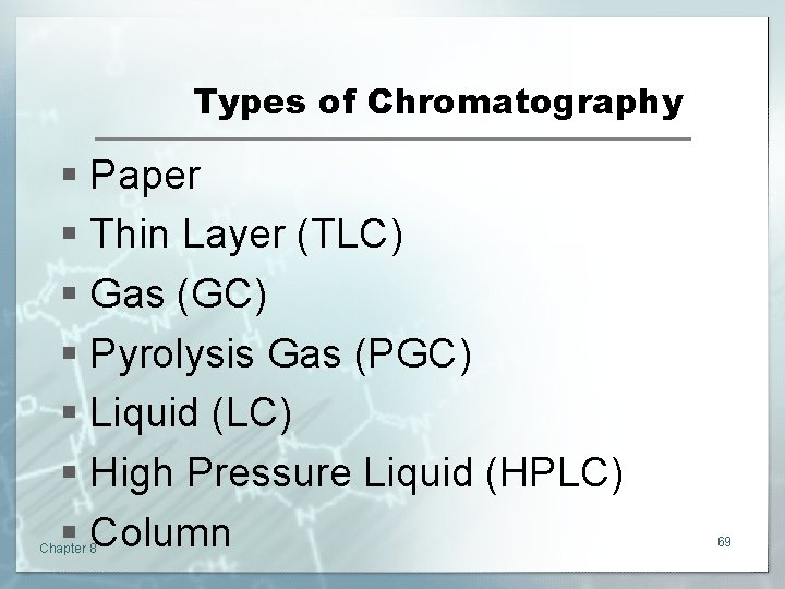 Types of Chromatography § Paper § Thin Layer (TLC) § Gas (GC) § Pyrolysis