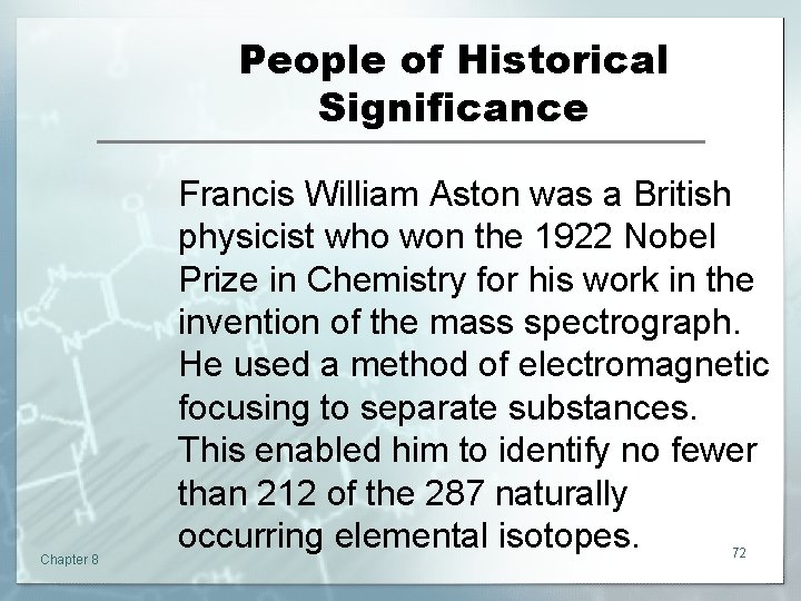 People of Historical Significance Chapter 8 Francis William Aston was a British physicist who