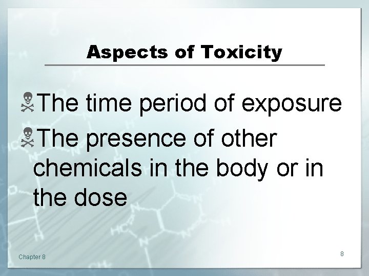 Aspects of Toxicity NThe time period of exposure NThe presence of other chemicals in