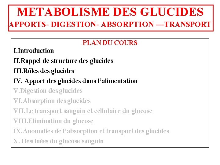 METABOLISME DES GLUCIDES APPORTS- DIGESTION- ABSORPTION ––TRANSPORT PLAN DU COURS I. Introduction II. Rappel