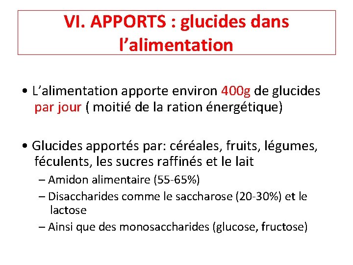 VI. APPORTS : glucides dans l’alimentation • L’alimentation apporte environ 400 g de glucides