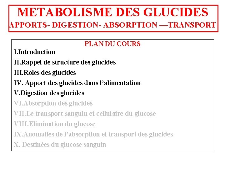 METABOLISME DES GLUCIDES APPORTS- DIGESTION- ABSORPTION ––TRANSPORT PLAN DU COURS I. Introduction II. Rappel