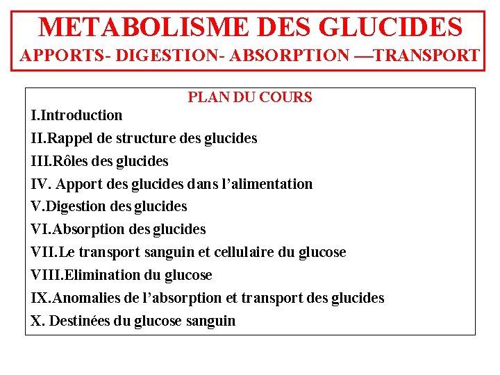 METABOLISME DES GLUCIDES APPORTS- DIGESTION- ABSORPTION ––TRANSPORT PLAN DU COURS I. Introduction II. Rappel