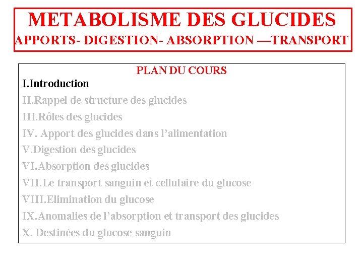 METABOLISME DES GLUCIDES APPORTS- DIGESTION- ABSORPTION ––TRANSPORT PLAN DU COURS I. Introduction II. Rappel