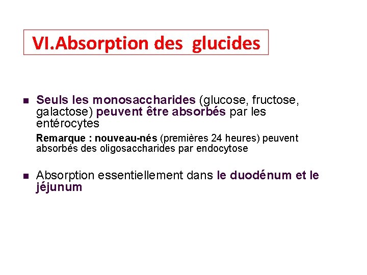 VI. Absorption des glucides Seuls les monosaccharides (glucose, fructose, galactose) peuvent être absorbés par